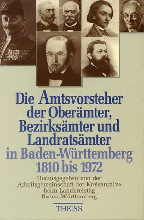 Die Amtsvorsteher der Oberämter, Bezirksämter und Landratsämter in Baden-Württemberg 1810-1972